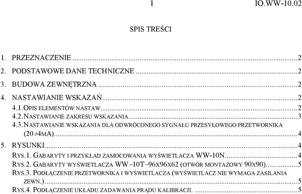 ..4 RYS.1. GABARYTY I PRZYKAD ZAMOCOWANIA WYWIETLACZA WW10N...4 RYS.2. GABARYTY WYWIETLACZA WW10T96X96X62 (OTWÓR MONTA,OWY 90X90)...5 RYS.3.