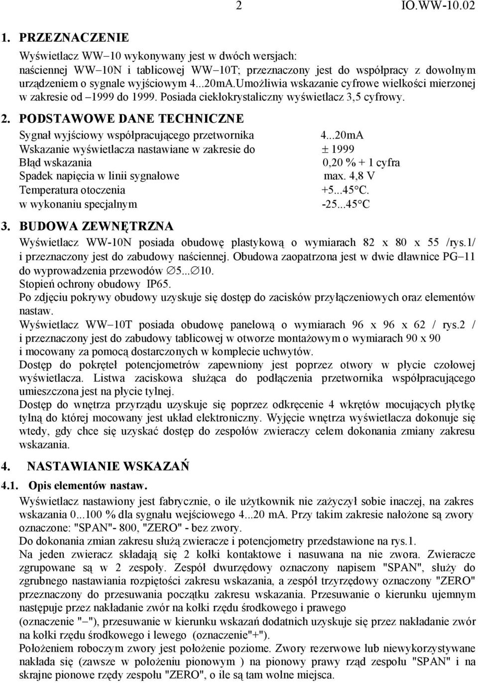 PODSTAWOWE DANE TECHNICZNE SygnaE wyj/ciowy wspóepracujhcego przetwornika 4...20mA Wskazanie wy/wietlacza nastawiane w zakresie do ± 1999 BEHd 0,20 % 1 cyfra Spadek napiocia w linii sygnaeowe max.