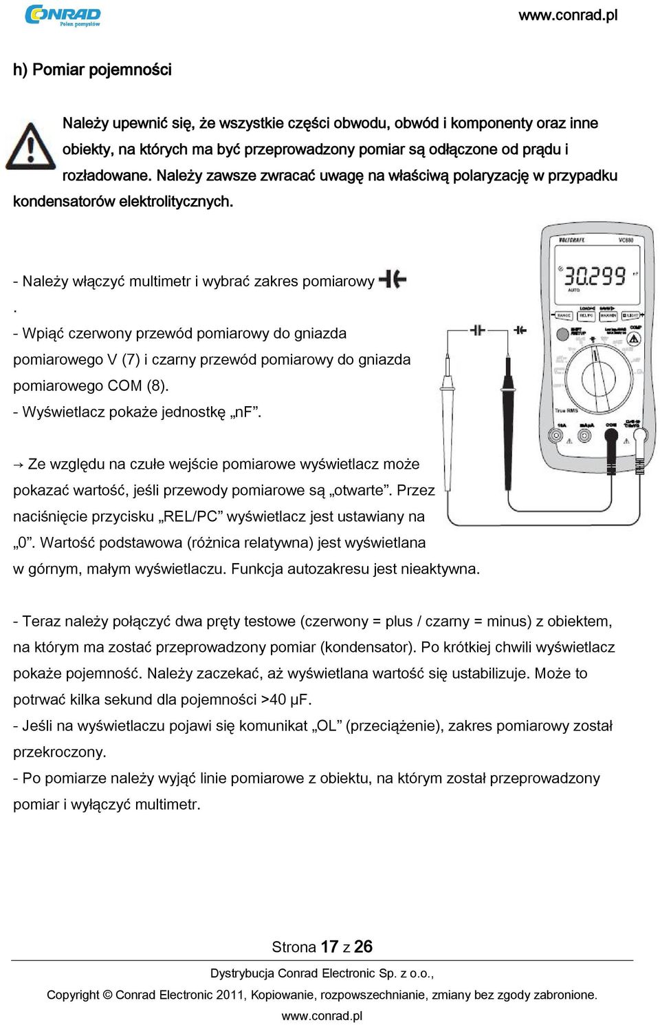 - Wpiąć czerwony przewód pomiarowy do gniazda pomiarowego V (7) i czarny przewód pomiarowy do gniazda pomiarowego COM (8). - Wyświetlacz pokaże jednostkę nf.