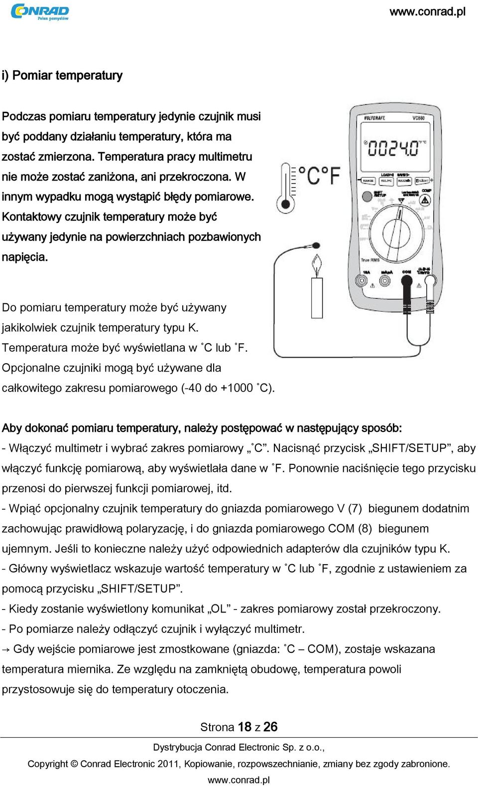 Kontaktowy czujnik temperatury może być używany jedynie na powierzchniach pozbawionych napięcia. Do pomiaru temperatury może być używany jakikolwiek czujnik temperatury typu K.