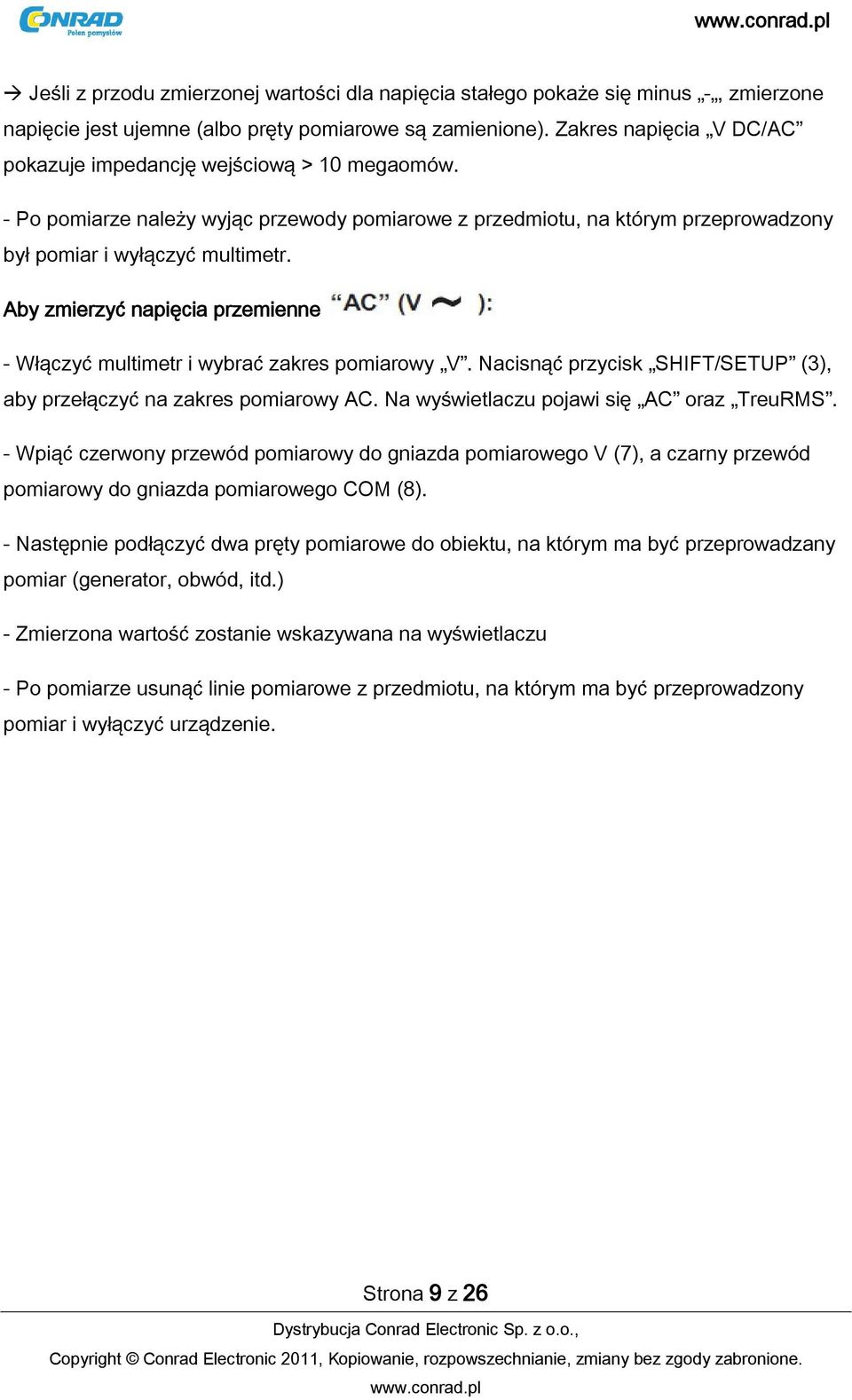 Aby zmierzyć napięcia przemienne - Włączyć multimetr i wybrać zakres pomiarowy V. Nacisnąć przycisk SHIFT/SETUP (3), aby przełączyć na zakres pomiarowy AC. Na wyświetlaczu pojawi się AC oraz TreuRMS.