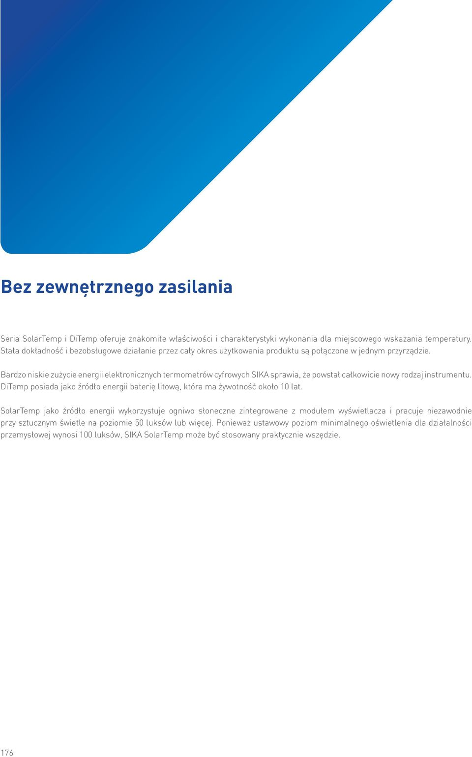 Bardzo niskie zużycie energii elektronicznych termometrów cyfrowych SIKA sprawia, że powstał całkowicie nowy rodzaj instrumentu.