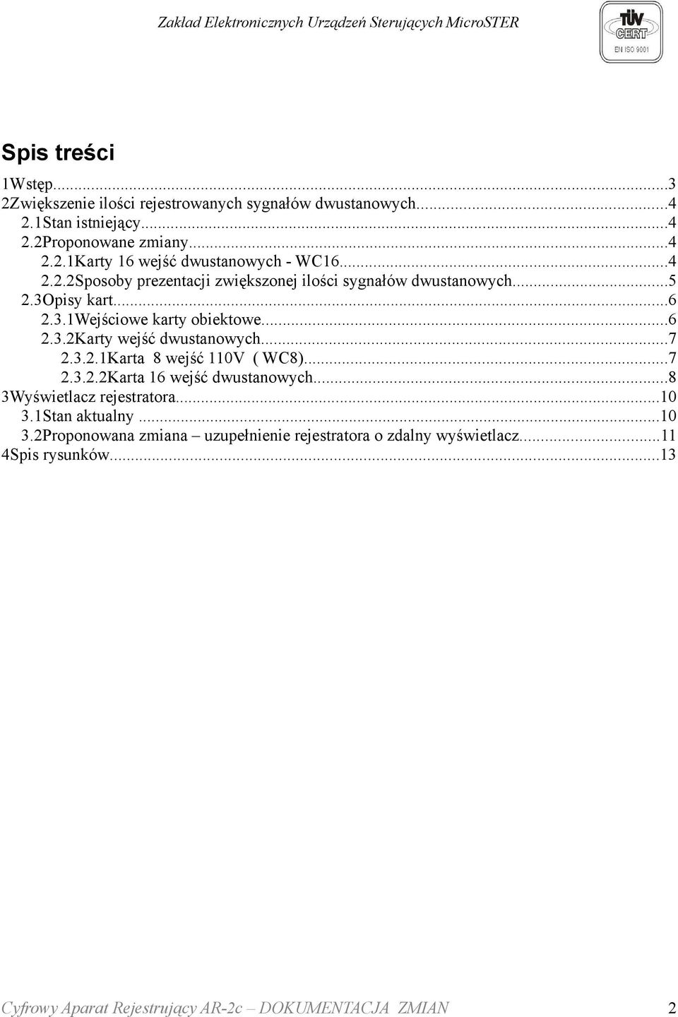 ..7 2.3.2.1Karta 8 wejść 110V ( WC8)...7 2.3.2.2Karta 16 wejść dwustanowych...8 3Wyświetlacz rejestratora...10 3.