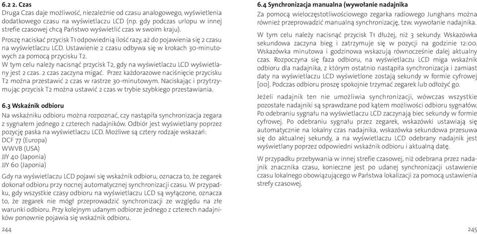 Ustawienie 2 czasu odbywa się w krokach 30-minutowych za pomocą przycisku T2. W tym celu należy nacisnąć przycisk T2, gdy na wyświetlaczu LCD wyświetlany jest 2 czas. 2 czas zaczyna migać.