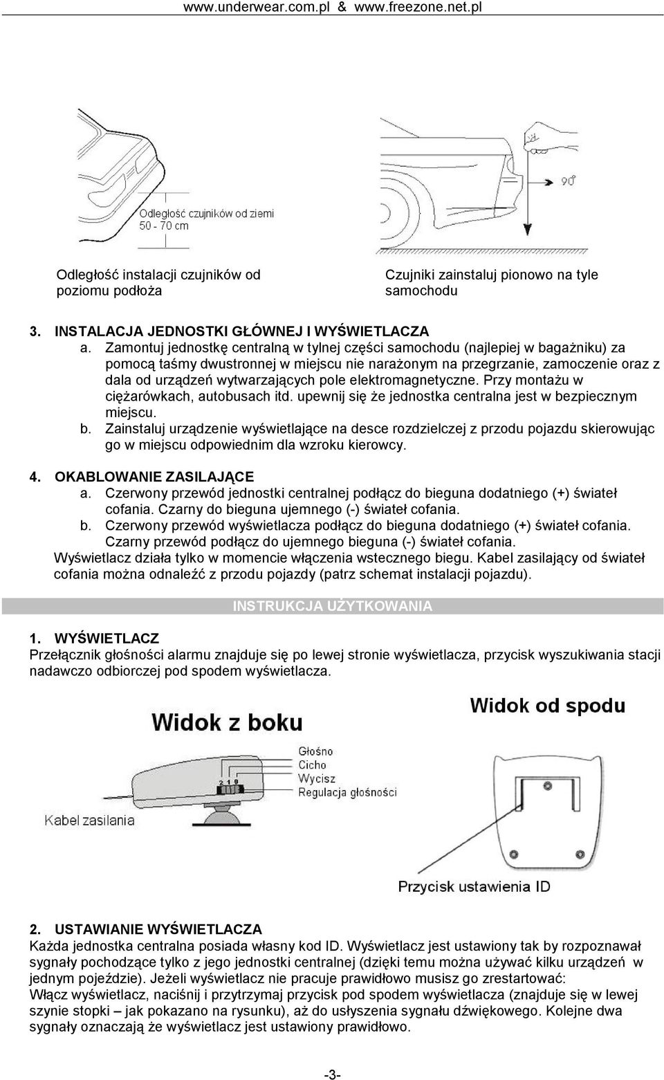 pole elektromagnetyczne. Przy montażu w ciężarówkach, autobusach itd. upewnij się że jednostka centralna jest w be