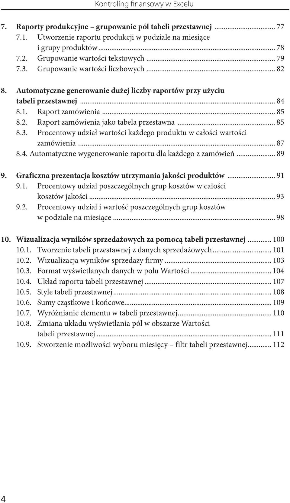 .. 85 8.3. Procentowy udział wartości każdego produktu w całości wartości zamówienia... 87 8.4. Automatyczne wygenerowanie raportu dla każdego z zamówień... 89 9.