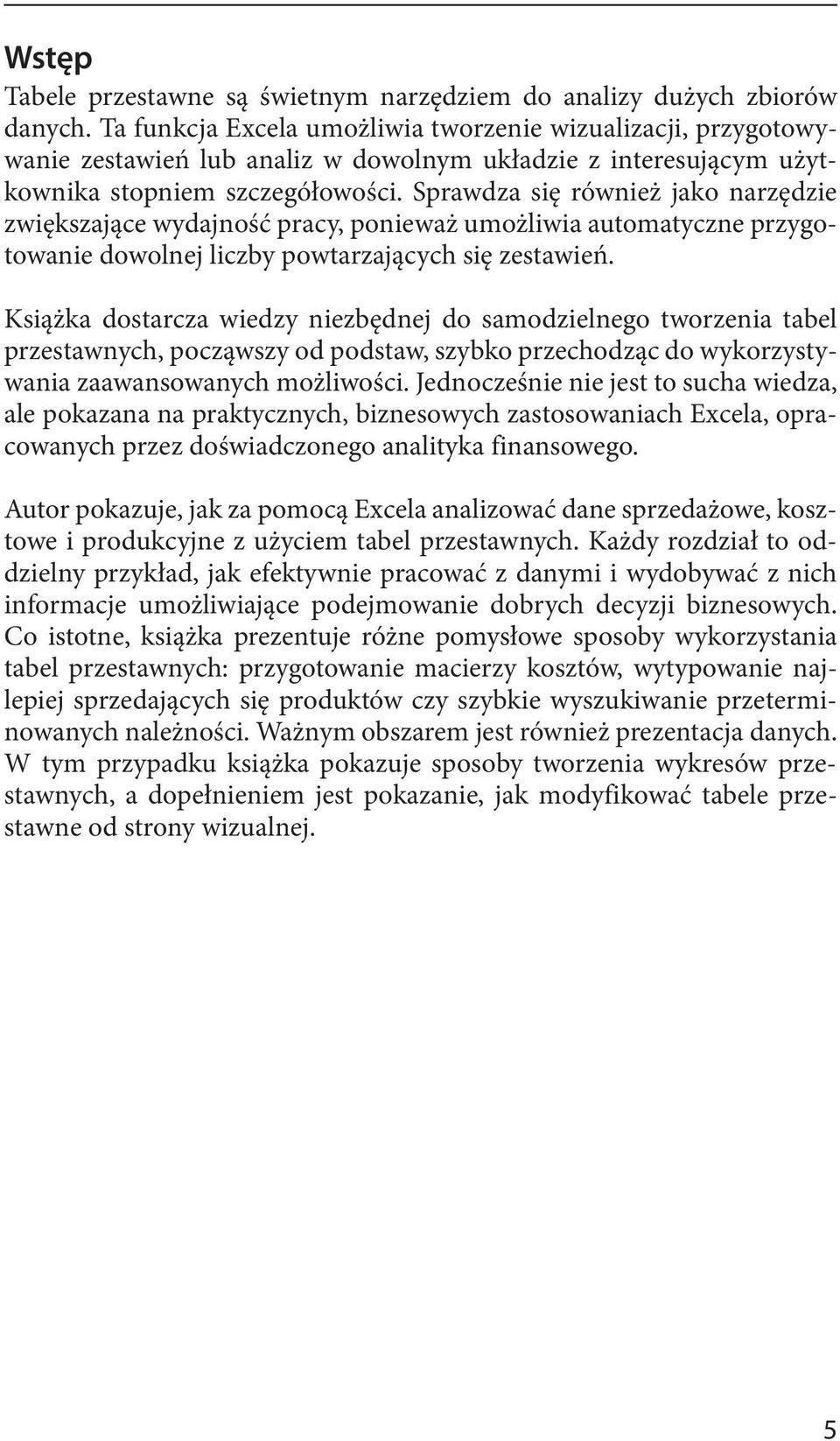 Sprawdza się również jako narzędzie zwiększające wydajność pracy, ponieważ umożliwia automatyczne przygotowanie dowolnej liczby powtarzających się zestawień.