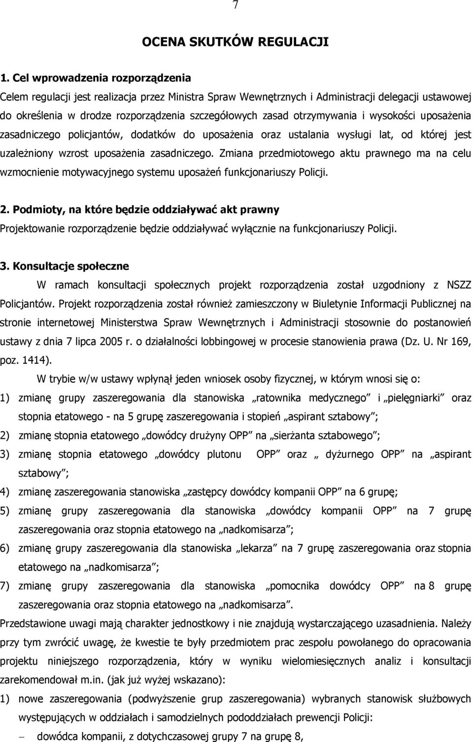 otrzymywania i wysokości uposażenia zasadniczego policjantów, dodatków do uposażenia oraz ustalania wysługi lat, od której jest uzależniony wzrost uposażenia zasadniczego.