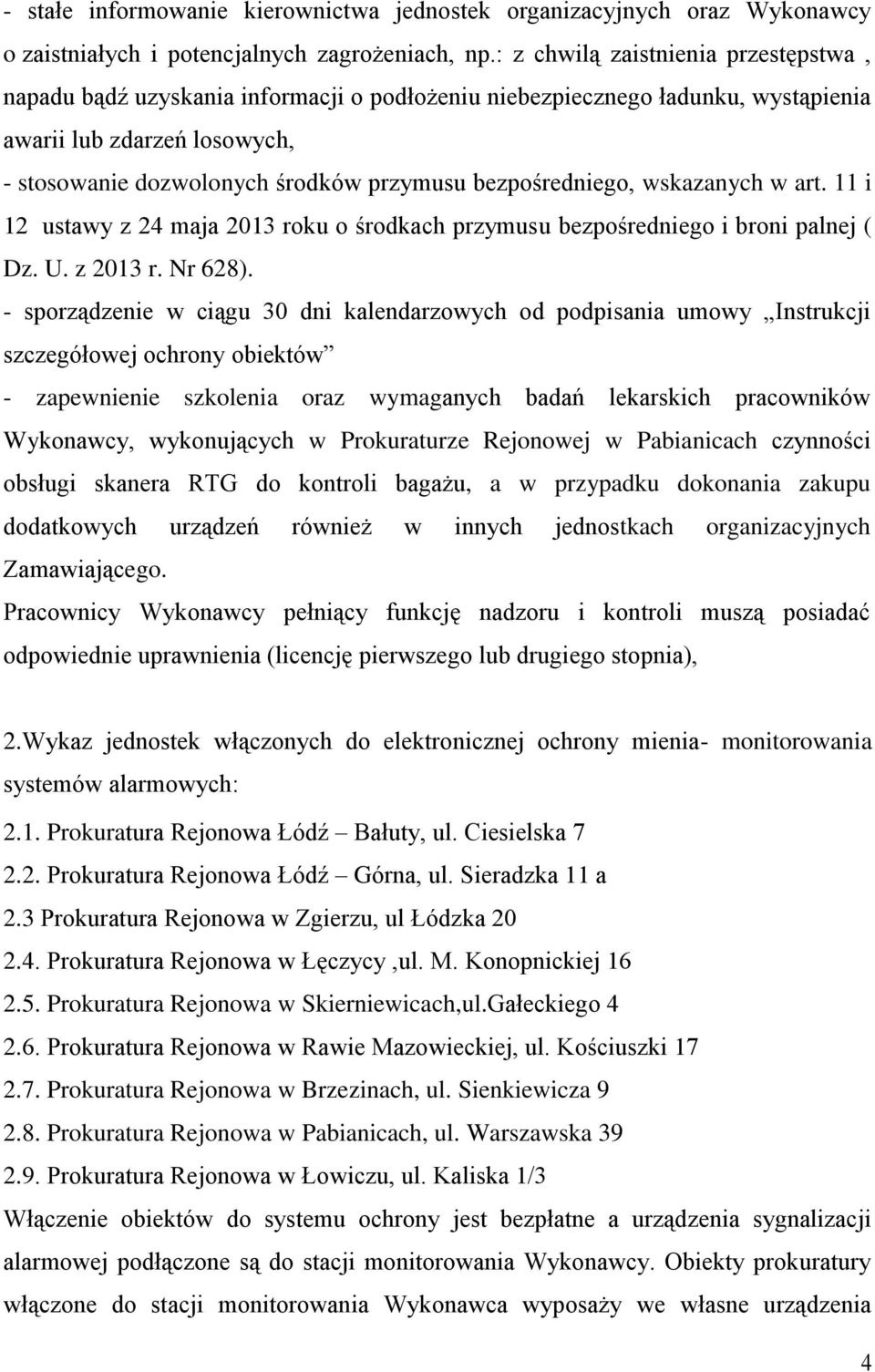 bezpośredniego, wskazanych w art. 11 i 12 ustawy z 24 maja 2013 roku o środkach przymusu bezpośredniego i broni palnej ( Dz. U. z 2013 r. Nr 628).