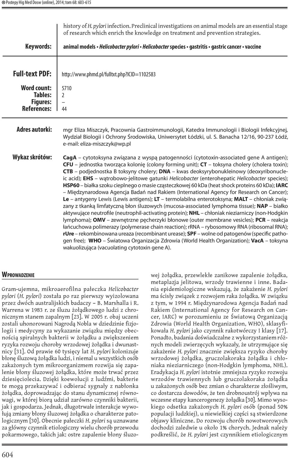 Keywords: animal models Helicobacter pylori Helicobacter species gastritis gastric cancer vaccine Full-text PDF: Word count: Tables: Figures: References: http://www.phmd.pl/fulltxt.php?