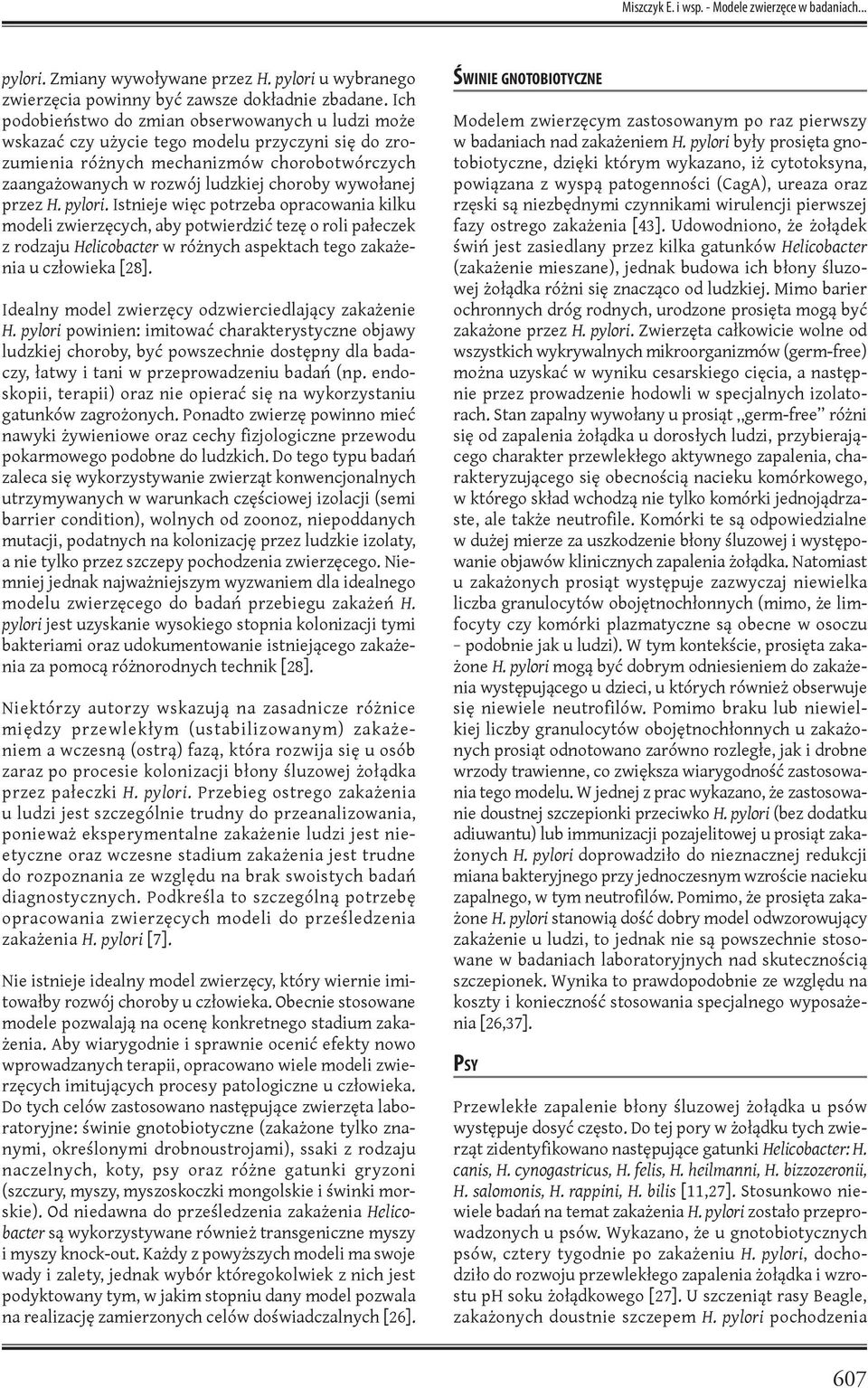 wywołanej przez H. pylori. Istnieje więc potrzeba opracowania kilku modeli zwierzęcych, aby potwierdzić tezę o roli pałeczek z rodzaju Helicobacter w różnych aspektach tego zakażenia u człowieka [28].