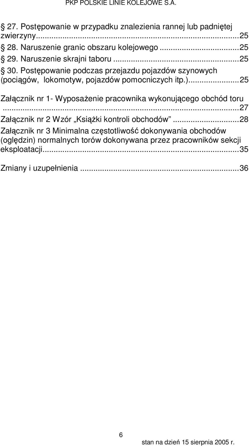 .. 25 Załącznik nr 1- Wyposażenie pracownika wykonującego obchód toru... 27 Załącznik nr 2 Wzór Książki kontroli obchodów.