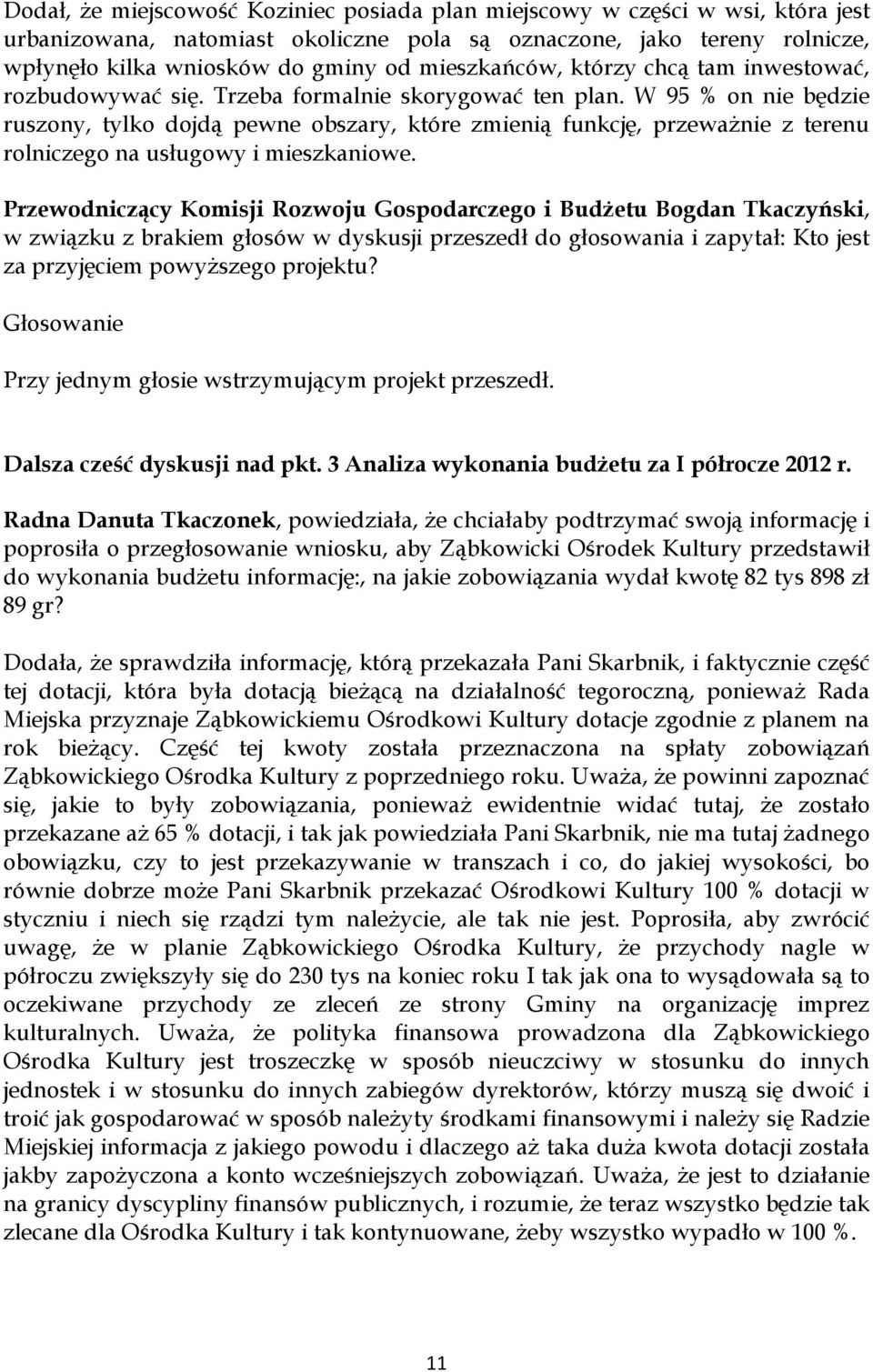 W 95 % on nie będzie ruszony, tylko dojdą pewne obszary, które zmienią funkcję, przeważnie z terenu rolniczego na usługowy i mieszkaniowe.