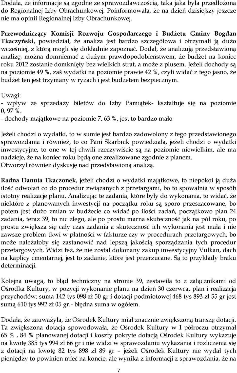 Tkaczyński, powiedział, że analiza jest bardzo szczegółowa i otrzymali ją dużo wcześniej, z którą mogli się dokładnie zapoznać.