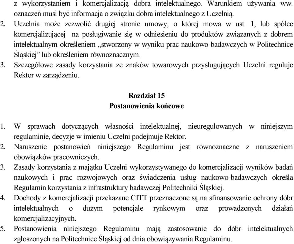 1, lub spółce komercjalizującej na posługiwanie się w odniesieniu do produktów związanych z dobrem intelektualnym określeniem stworzony w wyniku prac naukowo-badawczych w Politechnice Śląskiej lub