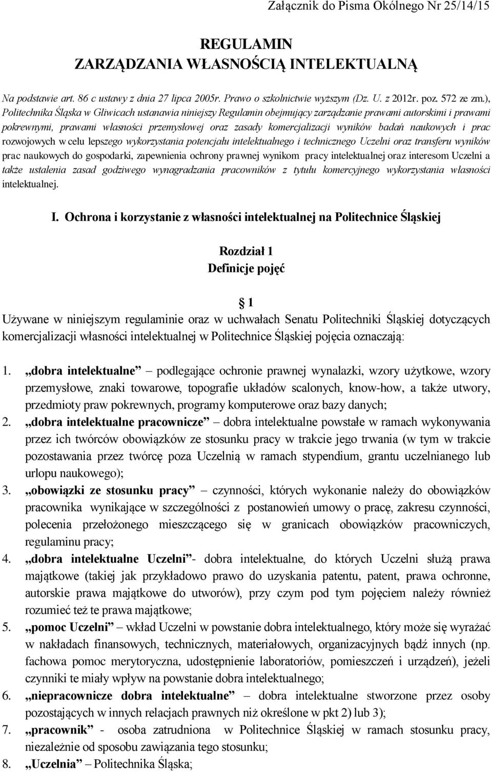 ), Politechnika Śląska w Gliwicach ustanawia niniejszy Regulamin obejmujący zarządzanie prawami autorskimi i prawami pokrewnymi, prawami własności przemysłowej oraz zasady komercjalizacji wyników