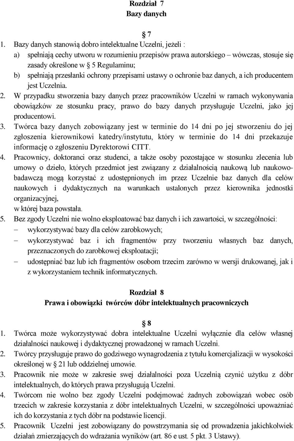 przesłanki ochrony przepisami ustawy o ochronie baz danych, a ich producentem jest Uczelnia. 2.