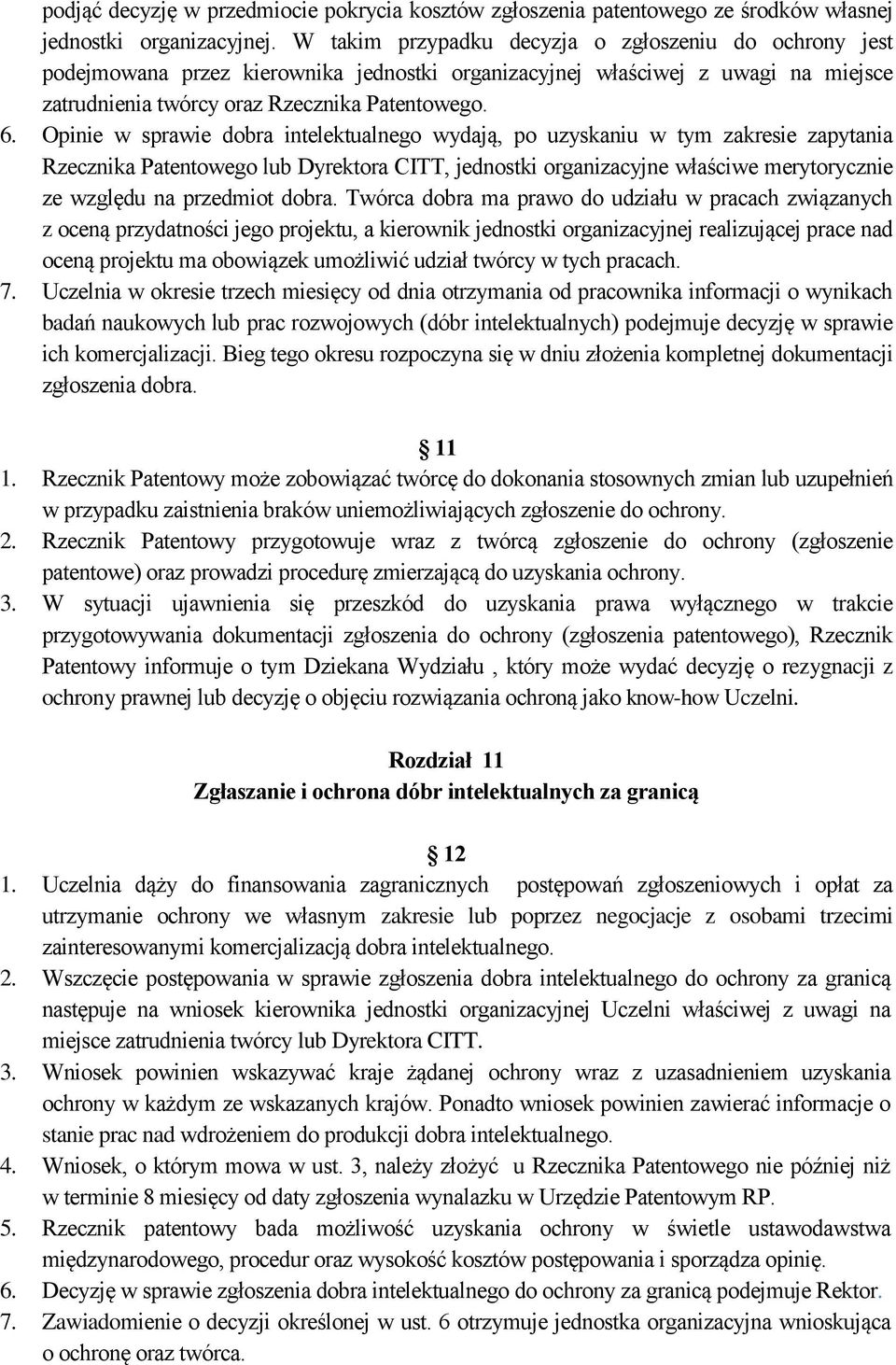 Opinie w sprawie dobra intelektualnego wydają, po uzyskaniu w tym zakresie zapytania Rzecznika Patentowego lub Dyrektora CITT, jednostki organizacyjne właściwe merytorycznie ze względu na przedmiot