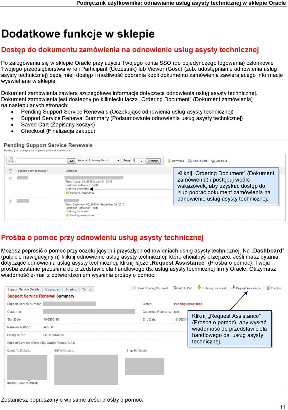 udostępnianie odnowienia usług asysty technicznej) będą mieli dostęp i możliwość pobrania kopii dokumentu zamówienia zawierającego informacje wyświetlane w sklepie.
