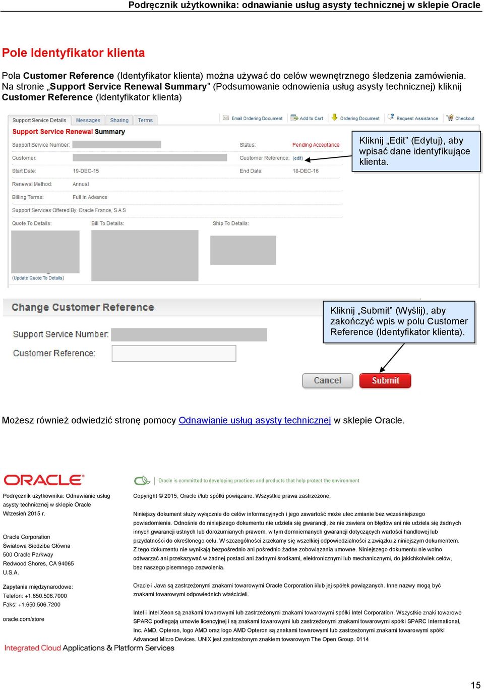 klienta. Kliknij Submit (Wyślij), aby zakończyć wpis w polu Customer Reference (Identyfikator klienta). Możesz również odwiedzić stronę pomocy Odnawianie usług asysty technicznej w sklepie Oracle.