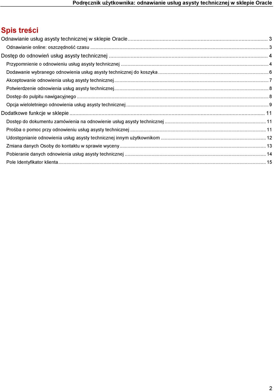 .. 7 Potwierdzenie odnowienia usług asysty technicznej... 8 Dostęp do pulpitu nawigacyjnego... 8 Opcja wieloletniego odnowienia usług asysty technicznej... 9 Dodatkowe funkcje w sklepie.