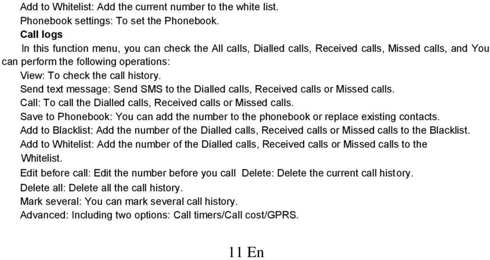 Send text message: Send SMS to the Dialled calls, Received calls or Missed calls. Call: To call the Dialled calls, Received calls or Missed calls.