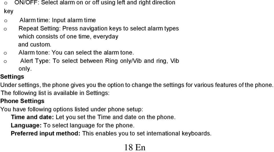 Settings Under settings, the phone gives you the option to change the settings for various features of the phone.