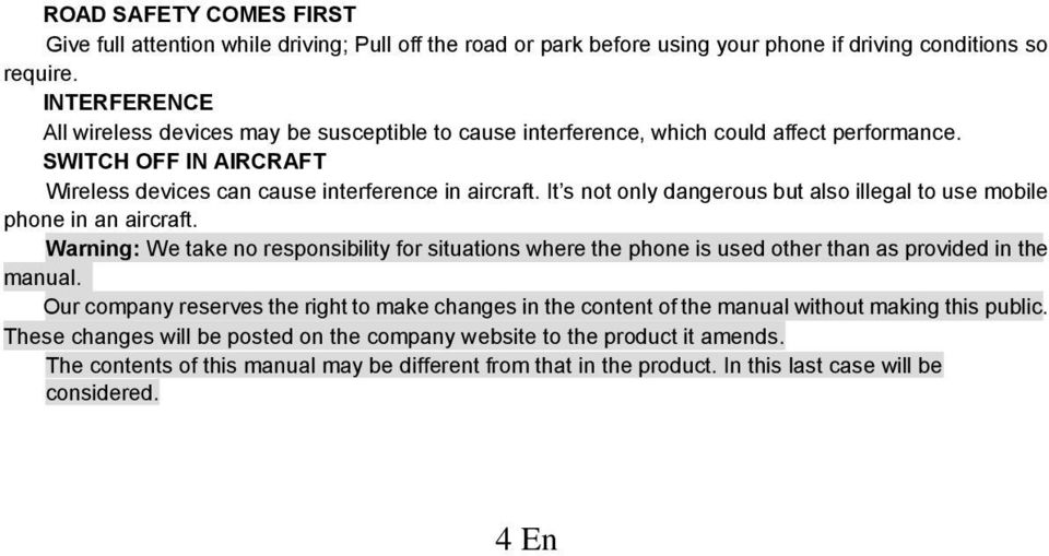It s not only dangerous but also illegal to use mobile phone in an aircraft. Warning: We take no responsibility for situations where the phone is used other than as provided in the manual.