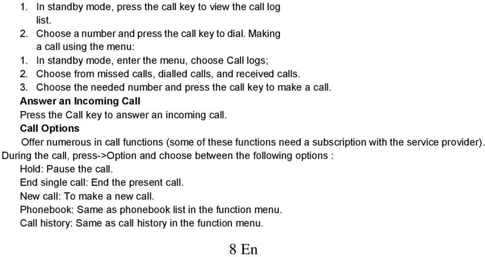 Answer an Incoming Call Press the Call key to answer an incoming call. Call Options Offer numerous in call functions (some of these functions need a subscription with the service provider).