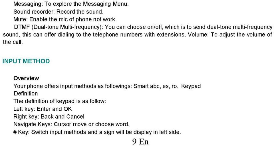 extensions. Volume: To adjust the volume of the call. INPUT METHOD Overview Your phone offers input methods as followings: Smart abc, es, ro.