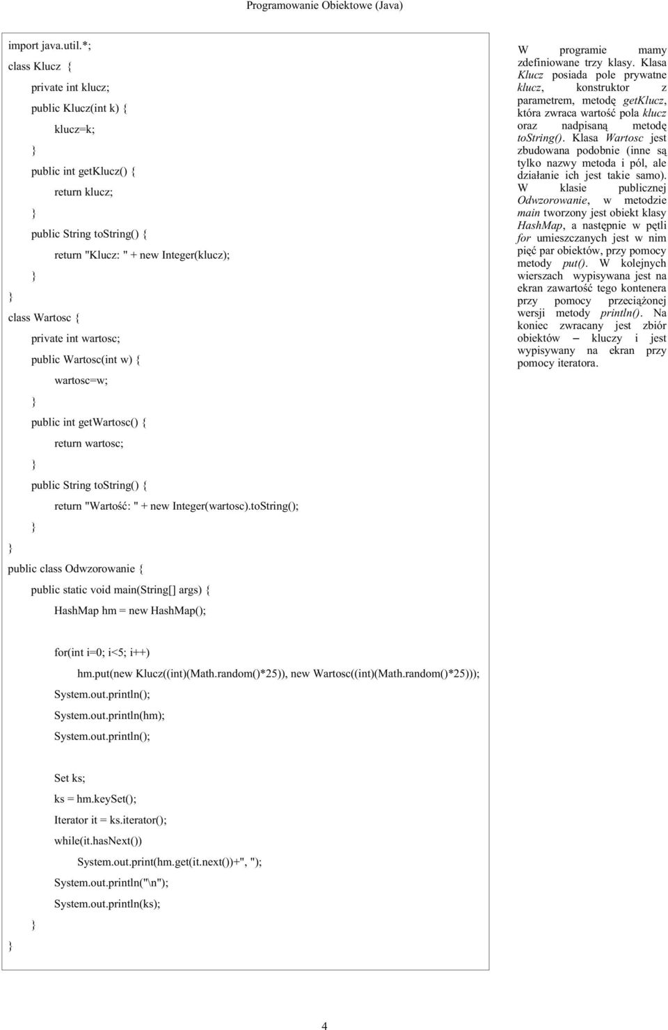 toString(); public class Odwzorowanie { HashMap hm = new HashMap(); W programie mamy zdefiniowane trzy klasy.