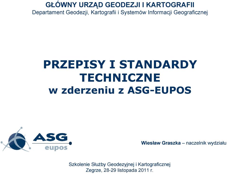 TECHNICZNE w zderzeniu z ASG-EUPOS Wiesław Graszka naczelnik