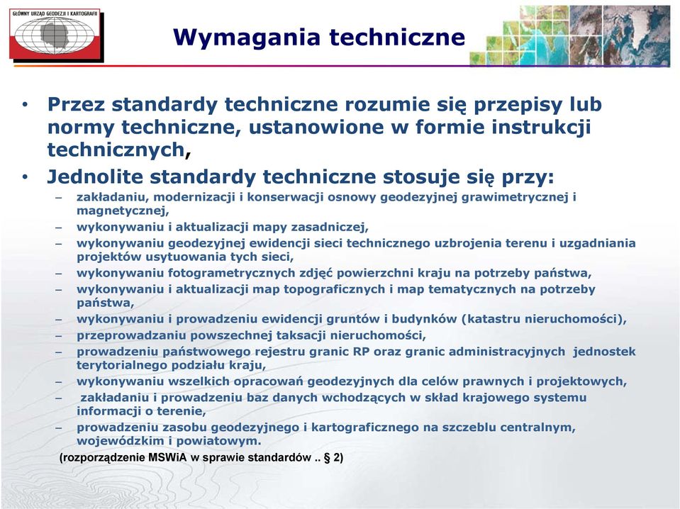 uzgadniania projektów usytuowania tych sieci, wykonywaniu fotogrametrycznych zdjęć powierzchni kraju na potrzeby państwa, wykonywaniu i aktualizacji map topograficznych i map tematycznych na potrzeby