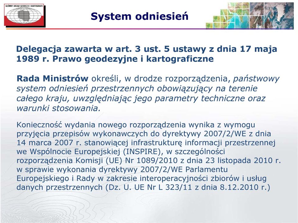 techniczne oraz warunki stosowania. Konieczność wydania nowego rozporządzenia wynika z wymogu przyjęcia przepisów wykonawczych do dyrektywy 2007/2/WE z dnia 14 marca 2007 r.