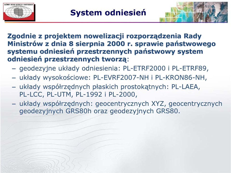 odniesienia: PL-ETRF2000 i PL-ETRF89, układy wysokościowe: PL-EVRF2007-NH i PL-KRON86-NH, układy współrzędnych płaskich