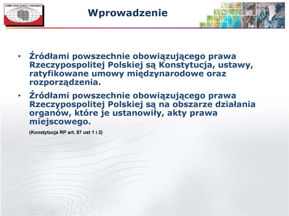 Źródłami powszechnie obowiązującego prawa Rzeczypospolitej Polskiej są na obszarze