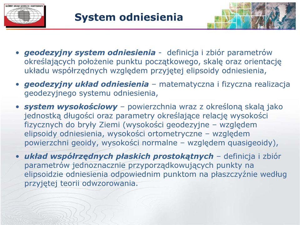 parametry określające relację wysokości fizycznych do bryły Ziemi (wysokości geodezyjne względem elipsoidy odniesienia, wysokości ortometryczne względem powierzchni geoidy, wysokości normalne