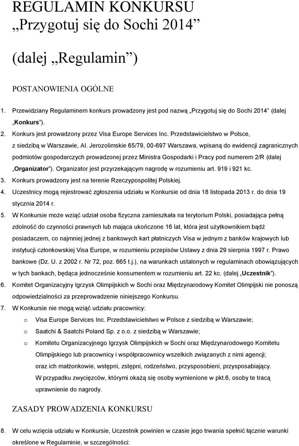 Jerozolimskie 65/79, 00-697 Warszawa, wpisaną do ewidencji zagranicznych podmiotów gospodarczych prowadzonej przez Ministra Gospodarki i Pracy pod numerem 2/R (dalej Organizator ).