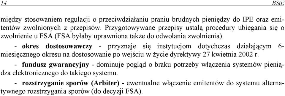 - okres dostosowawczy - przyznaje się instytucjom dotychczas działającym 6- miesięcznego okresu na dostosowanie po wejściu w życie dyrektywy 27 kwietnia 2002 r.