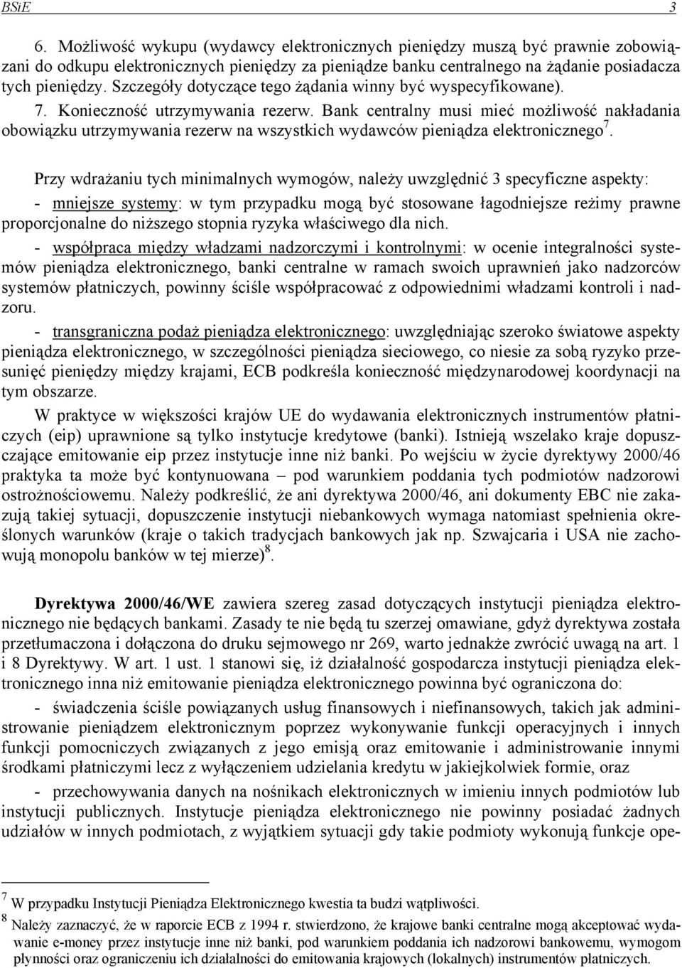 Bank centralny musi mieć możliwość nakładania obowiązku utrzymywania rezerw na wszystkich wydawców pieniądza elektronicznego 7.