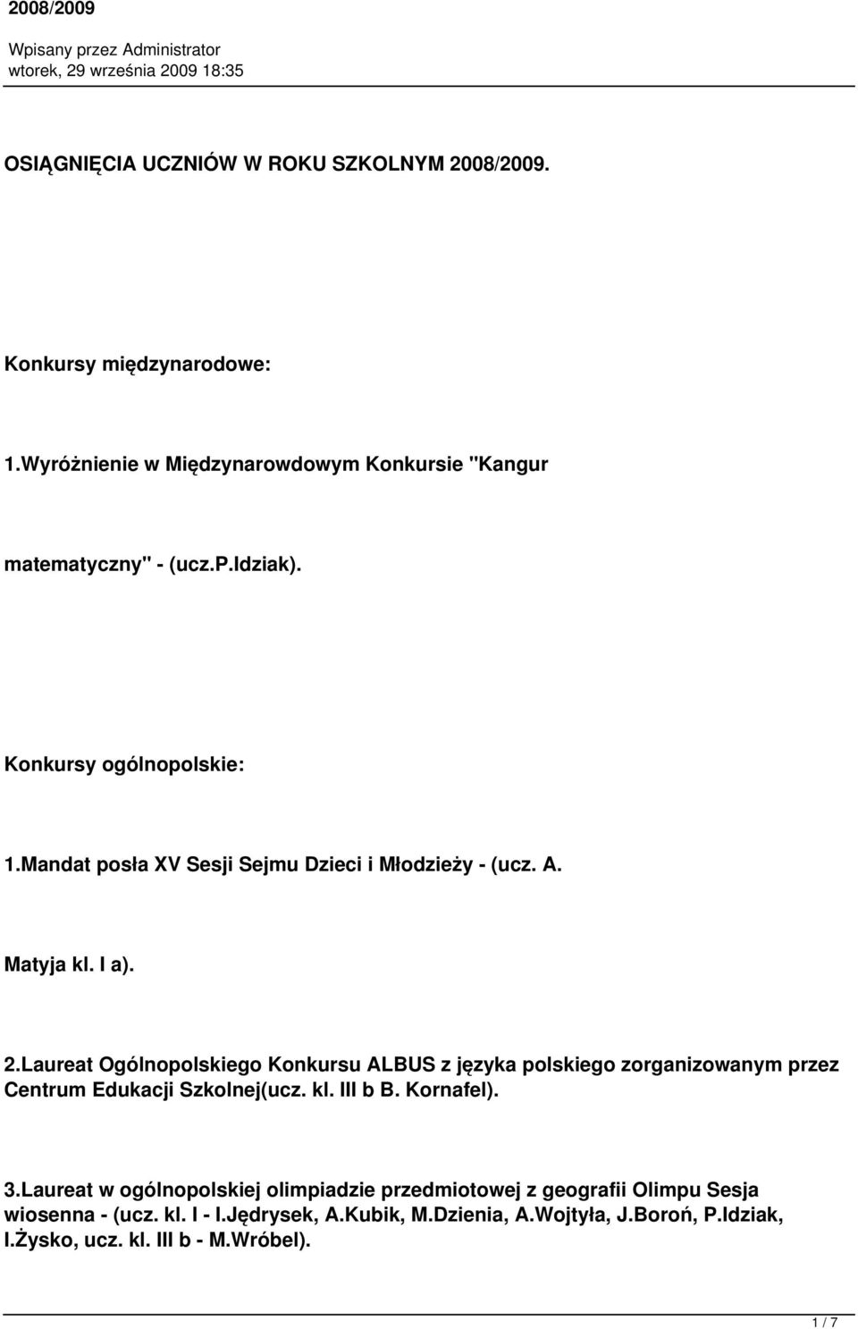 Laureat Ogólnopolskiego Konkursu ALBUS z języka polskiego zorganizowanym przez Centrum Edukacji Szkolnej(ucz. kl. III b B. Kornafel). 3.