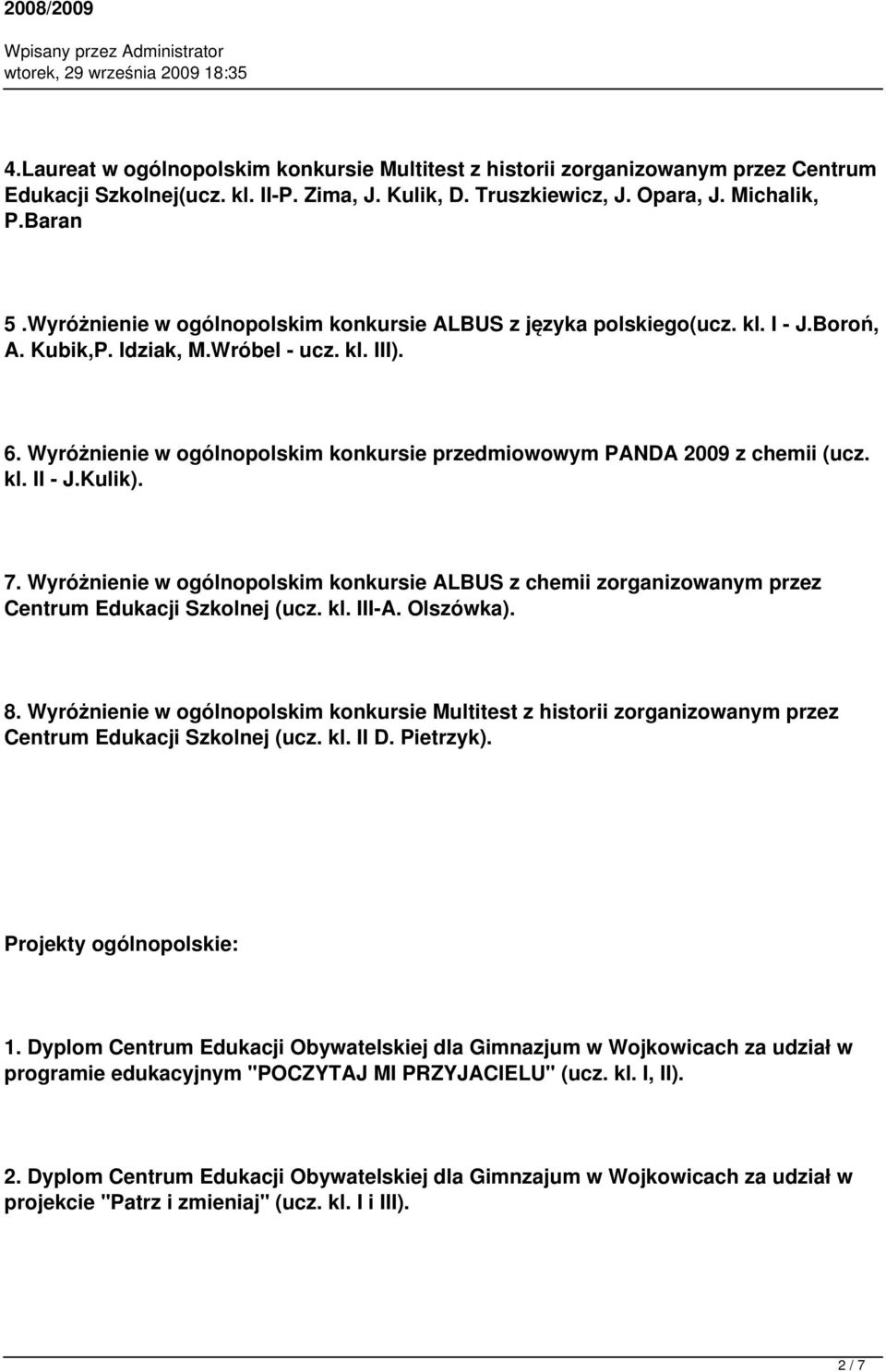 Wyróżnienie w ogólnopolskim konkursie przedmiowowym PANDA 2009 z chemii (ucz. kl. II - J.Kulik). 7.