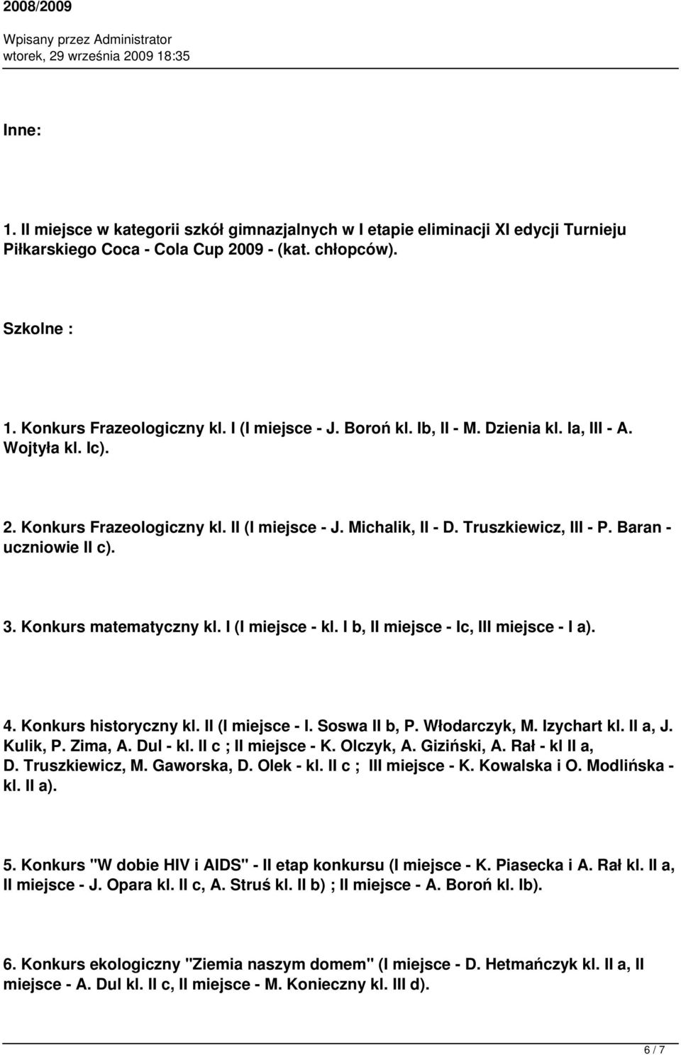 Konkurs matematyczny kl. I (I miejsce - kl. I b, II miejsce - Ic, III miejsce - I a). 4. Konkurs historyczny kl. II (I miejsce - I. Soswa II b, P. Włodarczyk, M. Izychart kl. II a, J. Kulik, P.