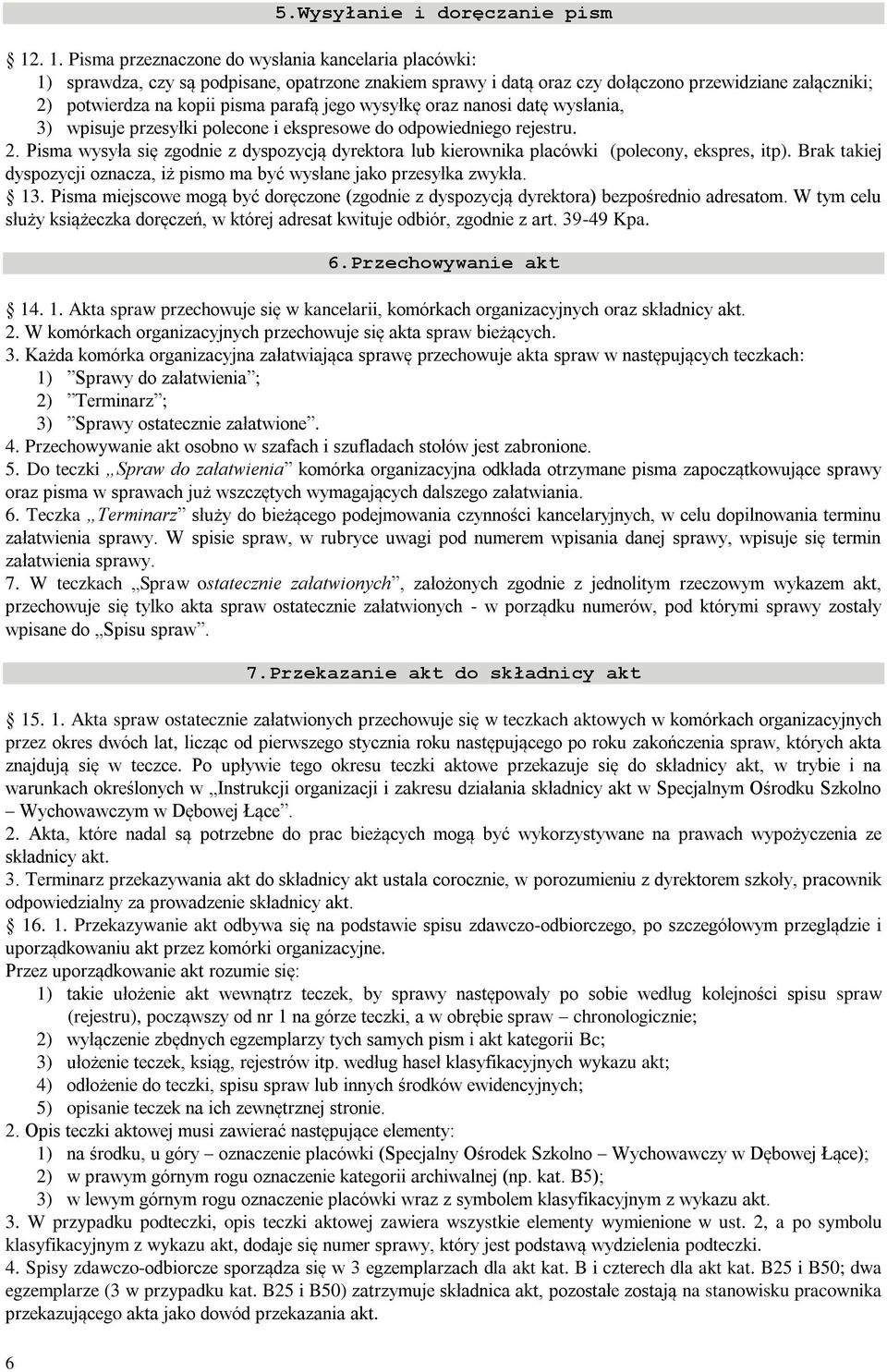 jego wysyłkę oraz nanosi datę wysłania, 3) wpisuje przesyłki polecone i ekspresowe do odpowiedniego rejestru. 2.