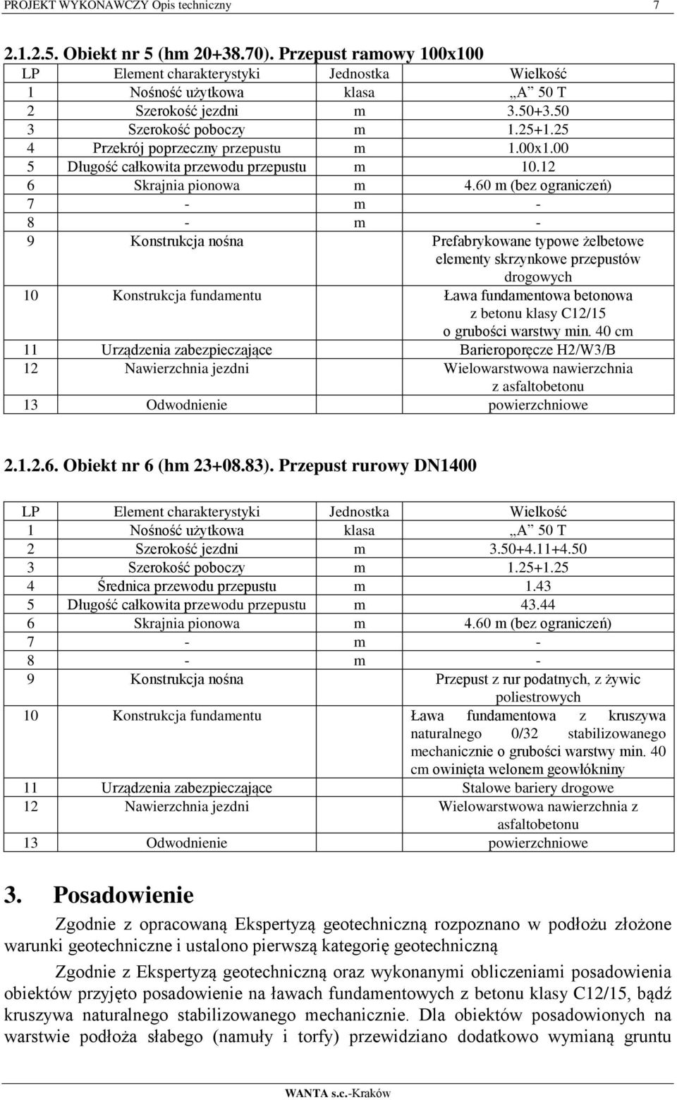 60 m (bez ograniczeń) 7 - m - 8 - m - 9 Konstrukcja nośna Prefabrykowane typowe żelbetowe elementy skrzynkowe przepustów drogowych 10 Konstrukcja fundamentu Ława fundamentowa betonowa z betonu klasy