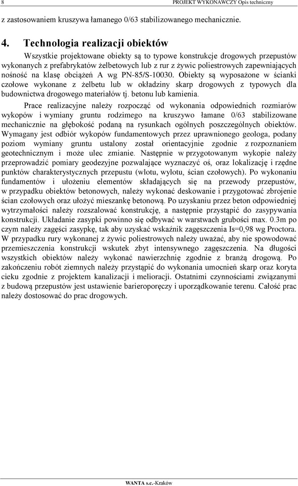 nośność na klasę obciążeń A wg PN-85/S-10030. Obiekty są wyposażone w ścianki czołowe wykonane z żelbetu lub w okładziny skarp drogowych z typowych dla budownictwa drogowego materiałów tj.