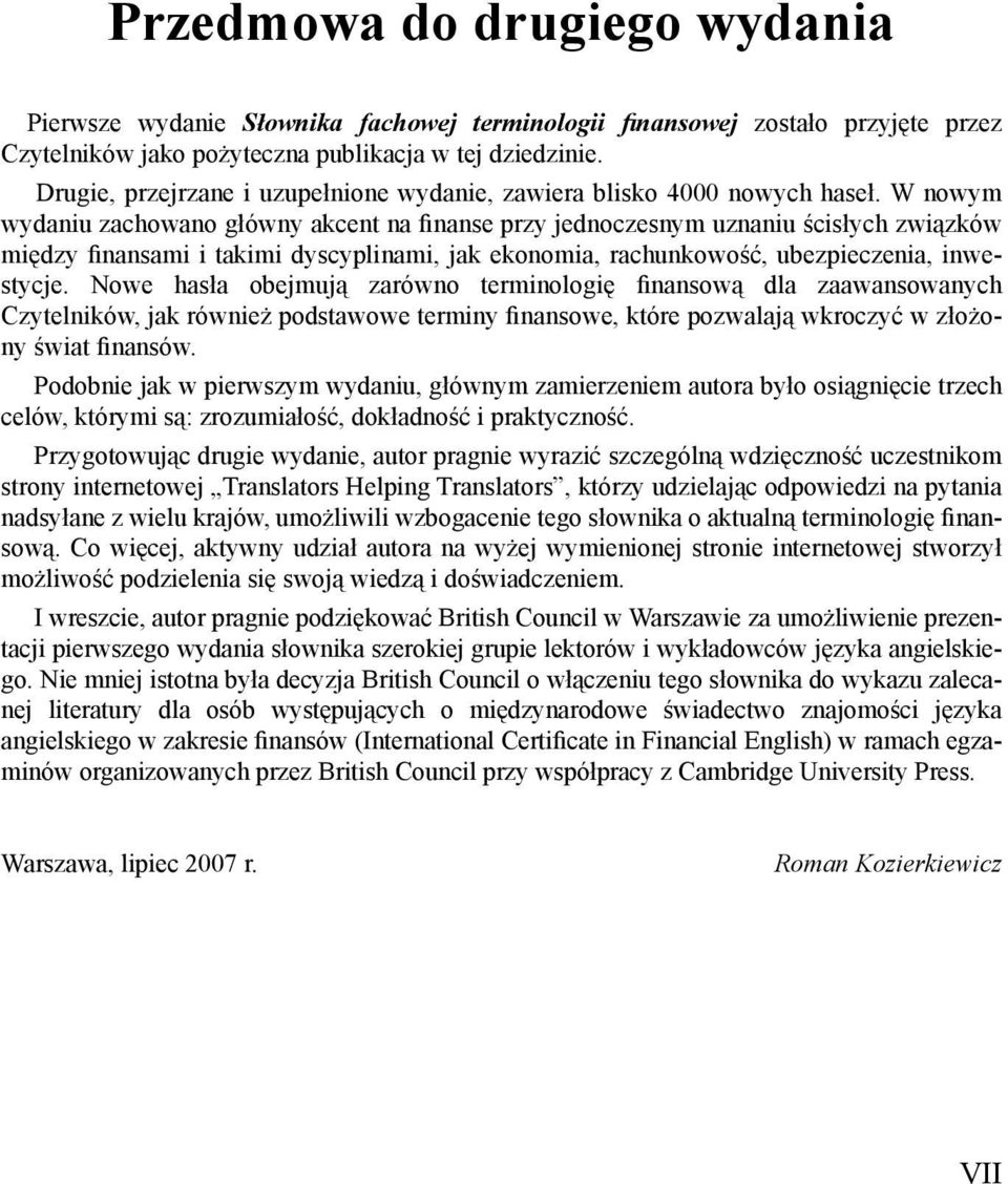 W nowym wydaniu zachowano główny akcent na fi nanse przy jednoczesnym uznaniu cisłych zwi zków mi dzy fi nansami i takimi dyscyplinami, jak ekonomia, rachunkowo ć, ubezpieczenia, inwestycje.