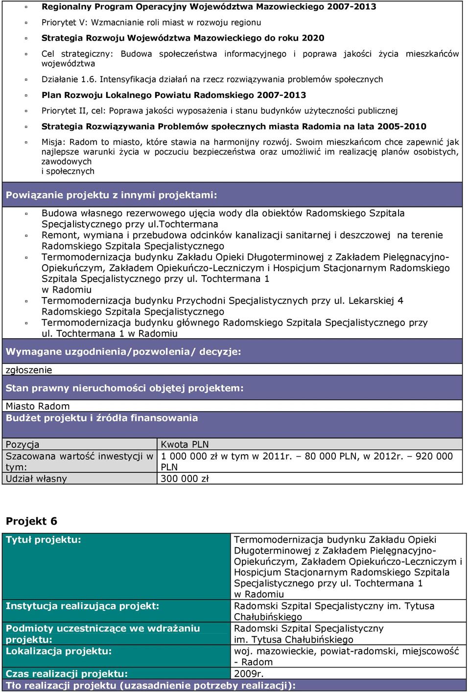 Intensyfikacja działań na rzecz rozwiązywania problemów społecznych Plan Rozwoju Lokalnego Powiatu Radomskiego 2007-2013 Priorytet II, cel: Poprawa jakości wyposaŝenia i stanu budynków uŝyteczności