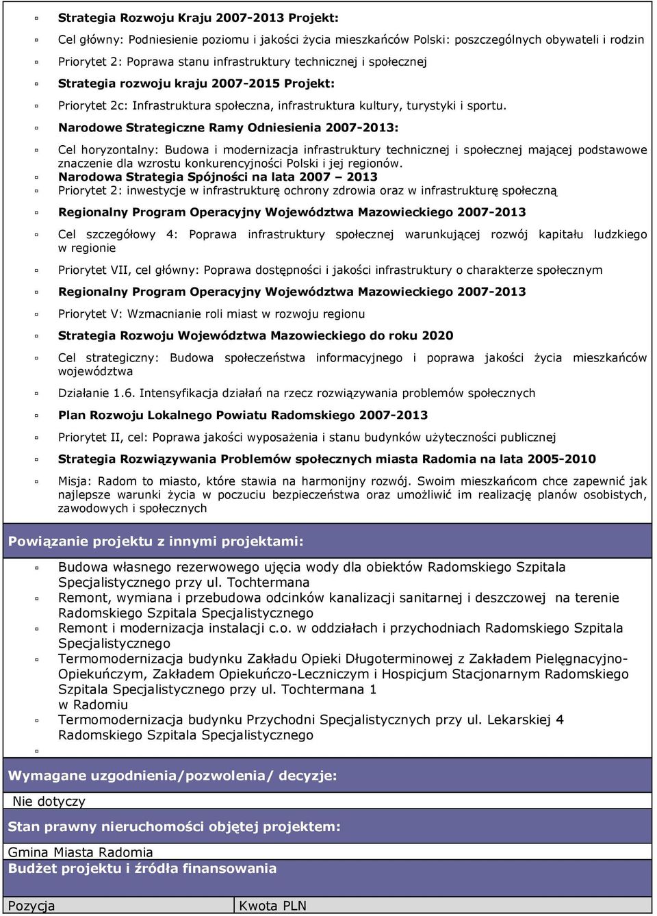 Narodowe Strategiczne Ramy Odniesienia 2007-2013: Cel horyzontalny: Budowa i modernizacja infrastruktury technicznej i społecznej mającej podstawowe znaczenie dla wzrostu konkurencyjności Polski i