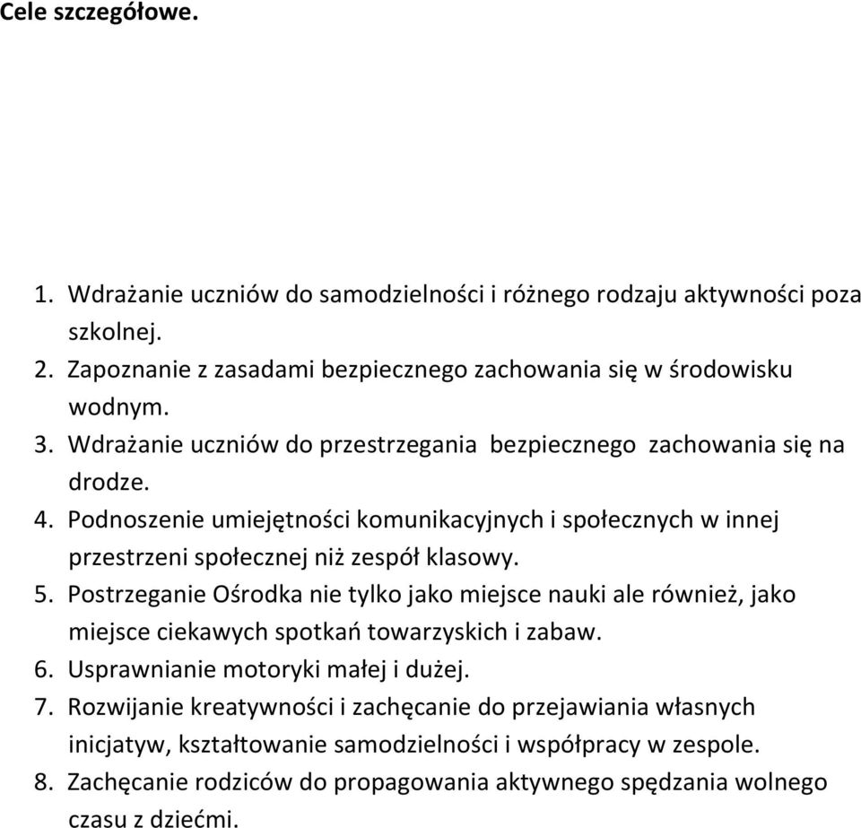 5. Postrzeganie Ośrodka nie tylko jako miejsce nauki ale również, jako miejsce ciekawych spotkań towarzyskich i zabaw. 6. Usprawnianie motoryki małej i dużej. 7.